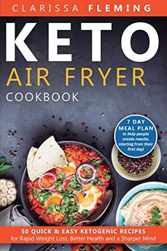 portada Keto air Fryer Cookbook: 50 Quick & Easy Ketogenic Recipes for Rapid Weight Loss, Better Health and a Sharper Mind (7 day Meal Plan to Help People Create Results, Starting From Their First Day! ) (en Inglés)