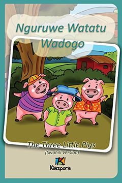 portada Nguruwe Watatu Wadogo - Swahili Children Book: The Three Little Pigs (Swahili Version) (Swahili Edition)