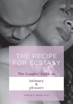 portada The Recipe for Ecstasy: The Couples' Guide to Intimacy and Pleasure: The Couple' Guide to Intimacy and Pleasure (en Inglés)