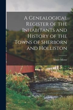 portada A Genealogical Register of the Inhabitants and History of the Towns of Sherborn and Holliston (en Inglés)