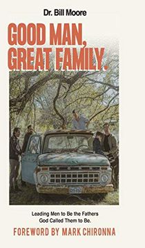 portada Good Man, Great Family: Leading men to be the Fathers god Called Them to be 