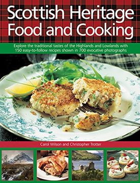portada Scottish Heritage Food and Cooking: Explore the Traditional Tastes of the Highlands and Lowlands with 150 Easy-to-Follow Recipes Shown in 700 Evocative Photographs