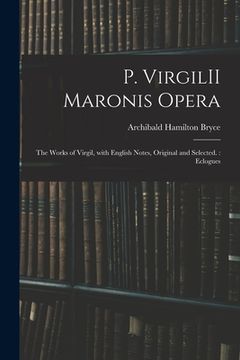 portada P. VirgilII Maronis Opera: The Works of Virgil, With English Notes, Original and Selected.: Eclogues (in English)