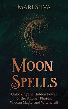 portada Moon Spells: Unlocking the Hidden Power of the 8 Lunar Phases, Wiccan Magic, and Witchcraft (en Inglés)