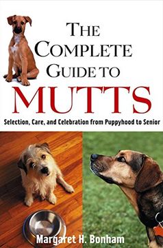 portada The Complete Guide to Mutts: Selection, Care and Celebration From Puppyhood to Senior (en Inglés)