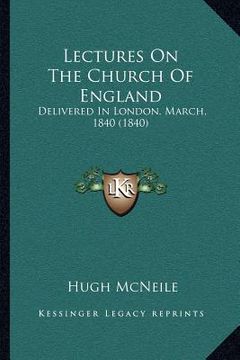 portada lectures on the church of england: delivered in london, march, 1840 (1840) (en Inglés)