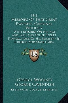 portada the memoirs of that great favorite, cardinal woolsey: with remarks on his rise and fall, and other secret transactions of his ministry in church and s