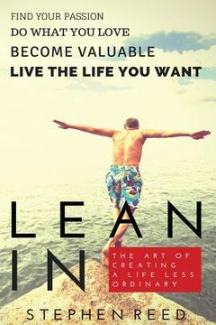 portada Lean In - The Art Of Creating A Life Less Ordinary: Find Your Passion, Do What You Love, Become Valuable, Live The Life You Want (en Inglés)