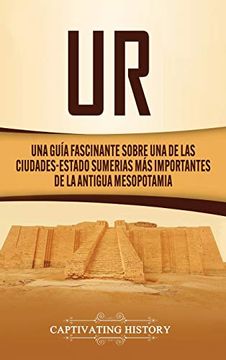 portada Ur: Una Guía Fascinante Sobre una de las Ciudades-Estado Sumerias más Importantes de la Antigua Mesopotamia