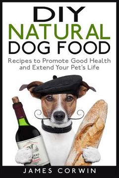 portada DIY Natural Dog Food: Recipes to Promote Good Health and Extend Your Pet's Life (en Inglés)