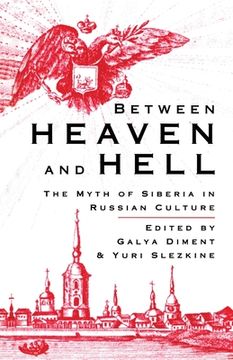 portada Between Heaven and Hell: The Myth of Siberia in Russian Culture (in English)