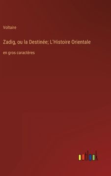 portada Zadig, ou la Destinée; L'Histoire Orientale: en gros caractères (en Francés)