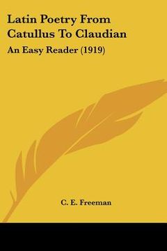 portada latin poetry from catullus to claudian: an easy reader (1919) (en Inglés)