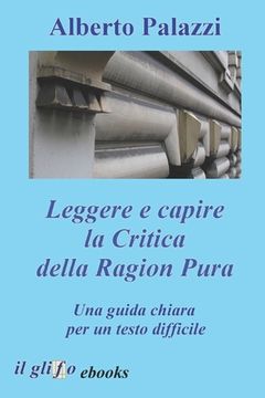 portada Leggere e capire la Critica della Ragion Pura: Una guida chiara per un testo difficile (en Italiano)