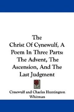 portada the christ of cynewulf, a poem in three parts: the advent, the ascension, and the last judgment (in English)