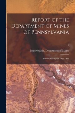 portada Report of the Department of Mines of Pennsylvania: Anthracite Region 1921-1922; 1 (en Inglés)