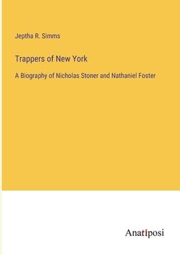 portada Trappers of New York: A Biography of Nicholas Stoner and Nathaniel Foster (in English)