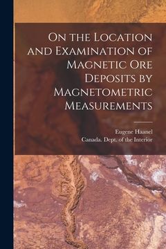 portada On the Location and Examination of Magnetic Ore Deposits by Magnetometric Measurements [microform] (en Inglés)