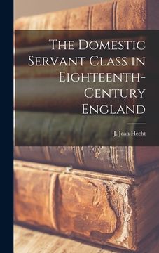 portada The Domestic Servant Class in Eighteenth-century England (en Inglés)
