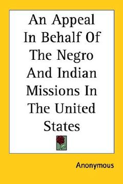portada an appeal in behalf of the negro and indian missions in the united states (in English)