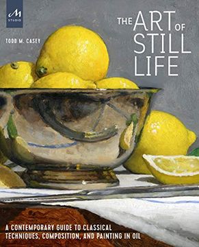 portada The art of Still Life: A Contemporary Guide to Classical Techniques, Composition, and Painting in oil 