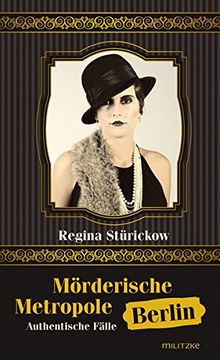 portada Mörderische Metropole Berlin: Authentische Fälle 1914 - 1933 