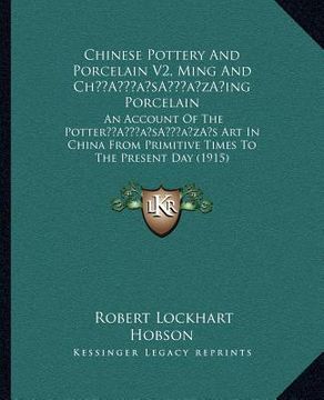 portada chinese pottery and porcelain v2, ming and cha acentsacentsa a-acentsa acentsing porcelain: an account of the pottera acentsacentsa a-acentsa acentss (in English)
