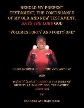 portada Behold My Present Testament: The Continuance of My Old and New Testament, Says the Lord God