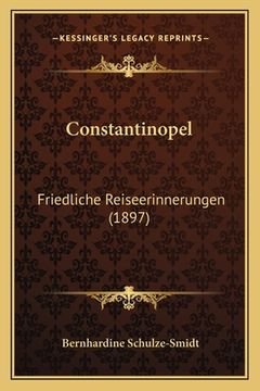 portada Constantinopel: Friedliche Reiseerinnerungen (1897) (en Alemán)