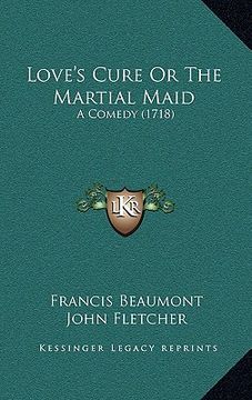 portada love's cure or the martial maid: a comedy (1718) (en Inglés)