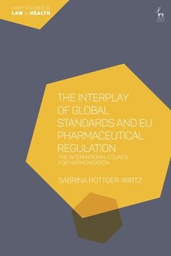portada The Interplay of Global Standards and Eu Pharmaceutical Regulation: The International Council for Harmonisation (en Inglés)
