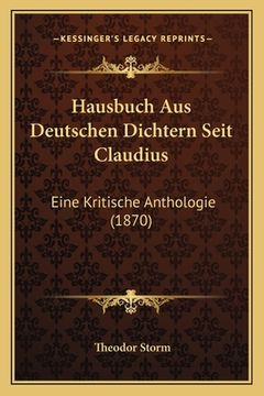 portada Hausbuch Aus Deutschen Dichtern Seit Claudius: Eine Kritische Anthologie (1870) (en Alemán)