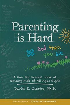 portada Parenting is Hard and Then you Die: A fun but Honest Look at Raising Kids of all Ages Right (en Inglés)