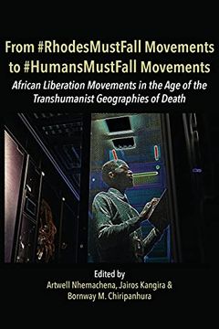 portada From #Rhodesmustfall Movements to #Humansmustfall Movements: Movements in the age of the Trans-Humanist Geographies of Death (in English)