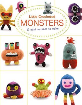 portada Little Crocheted Monsters: 12 Mini Mutants to Make (en Inglés)