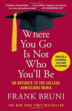 portada Where You Go Is Not Who You'll Be: An Antidote to the College Admissions Mania (en Inglés)