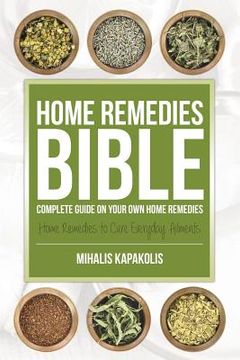 portada Home Remedies Bible: Complete Guide on Your Own Home Remedies (en Inglés)
