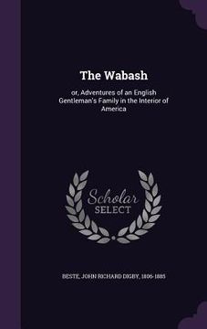 portada The Wabash: or, Adventures of an English Gentleman's Family in the Interior of America (en Inglés)