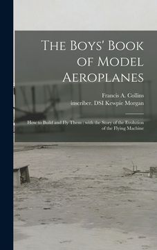portada The Boys' Book of Model Aeroplanes: How to Build and Fly Them: With the Story of the Evolution of the Flying Machine (en Inglés)