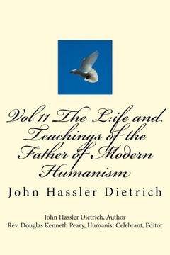 portada Vol 11 The L:ife and Teachings of the Father of Modern Humanism: John Hassler Dietrich: Volume 11