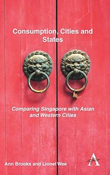 portada Consumption, Cities and States: Comparing Singapore With Asian and Western Cities (Key Issues in Modern Sociology) (en Inglés)