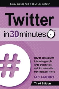 portada Twitter In 30 Minutes (3rd Edition): How to connect with interesting people, write great tweets, and find information that's relevant to you