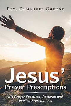 portada Jesus' Prayer Prescriptions: His Prayer Practices, Patterns and Implied Prescriptions (en Inglés)