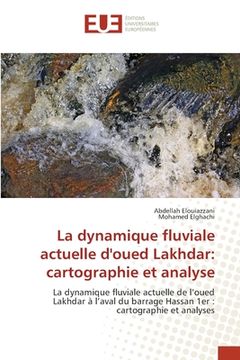 portada La dynamique fluviale actuelle d'oued Lakhdar: cartographie et analyse (en Francés)