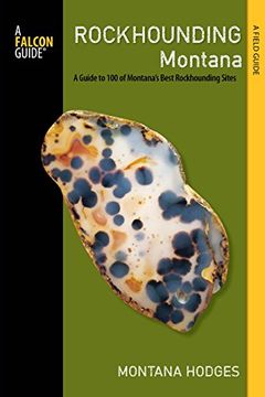 portada Rockhounding Montana: A Guide to 100 of Montana's Best Rockhounding Sites (Rockhounding Series) (en Inglés)