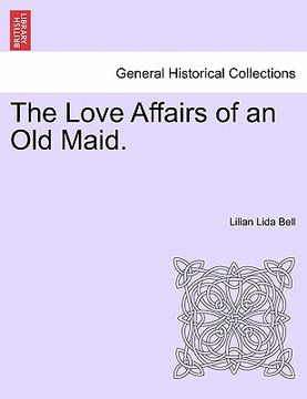 portada the love affairs of an old maid. (in English)
