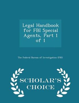 portada Legal Handbook for FBI Special Agents, Part 1 of 1 - Scholar's Choice Edition (en Inglés)
