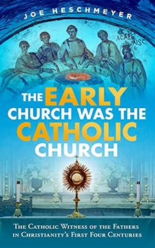 portada Early Church was the Catholic: The Catholic Witness of the Fathers in Christianity'S First Four Centuries (en Inglés)