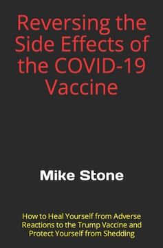portada Reversing the Side Effects of the COVID-19 Vaccine: How to Heal Yourself from Adverse Reactions to the Trump Vaccine and Protect Yourself from Sheddin (en Inglés)