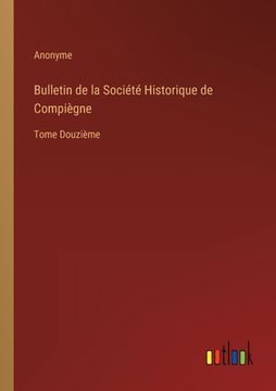 portada Bulletin de la Société Historique de Compiègne: Tome Douzième (in French)
